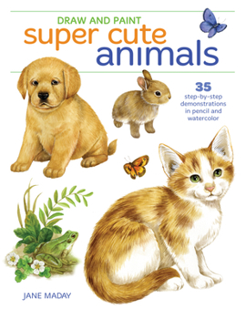 Paperback Draw and Paint Super Cute Animals: 35 Step-By-Step Demonstrations Book