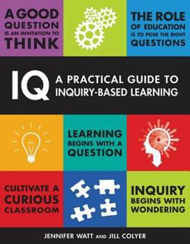 Paperback IQ: A Practical Guide to Inquiry-Based Learning Book