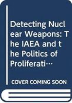 Hardcover Detecting Nuclear Weapons: The IAEA and the Politics of Proliferation Book