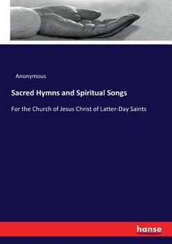 Sacred Hymns And Spiritual Songs For The Church Of Jesus Christ Of Latter-day Saints
