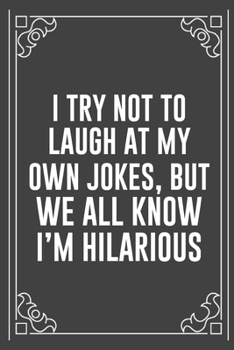 I TRY NOT TO LAUGH AT MY OWN JOKES, BUT WE ALL KNOW I'M HILARIOUS: Funny Blank Lined Ofiice Journals For Friend or Coworkers