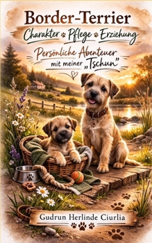 Paperback Border Terrier - Charakter, Pflege, Verhalten: persönliche Abenteuer mit meiner "Tschun" [German] Book