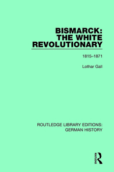 Bismarck: The White Revolutionary, vol. 1 1815-1871 - Book #1 of the Bismarck: The White Revolutionary