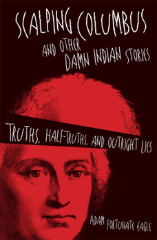 Paperback Scalping Columbus and Other Damn Indian Stories: Truths, Half-Truths, and Outright Liesvolume 60 Book