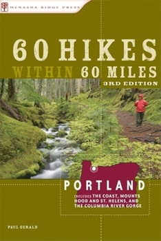 60 Hikes within 60 Miles: Portland, 3rd: including the Coast, Mount Hood, St. Helens, and the Santiam River (60 Hikes - Menasha Ridge) - Book  of the 60 Hikes Within 60 Miles