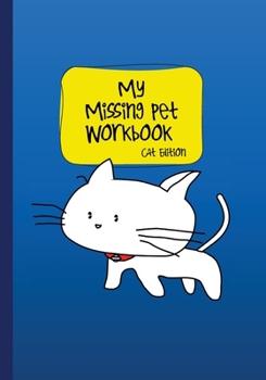 Paperback My Missing Pet Workbook - Cat Edition: Search Tips and Time-Saving Worksheets to Aid in Locating Your Lost Pet Book