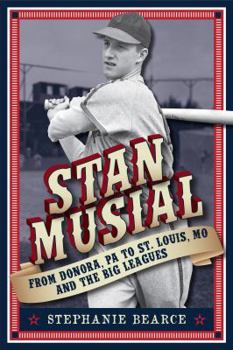 Hardcover Stan Musial: From Donora, Pa to St. Louis, Mo and the Big Leagues Book