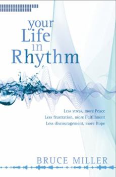 Paperback Your Life in Rhythm: Less Stress, More Peace, Less Frustraion, More Fulfillment, Less Discouragement, More Hope Book