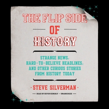 MP3 CD The Flip Side of History: Strange News, Hard-To-Believe Headlines, and Other Curious Stories from History Book