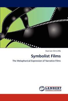 Symbolist Films: The Metaphorical Expression of Narrative Films