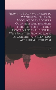 Hardcover From the Black Mountain to Waziristan, Being an Account of the Border Countries and the More Turbulent of the Tribes Controlled by the North-west Fron Book