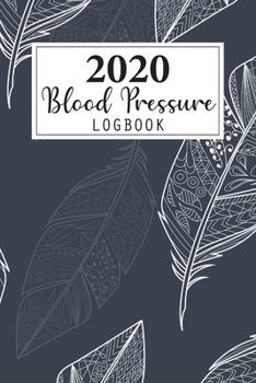 2020 Blood Pressure Log Book: Weekly and Daily Personal Blood Pressure Log Book 2020 Monthly Calendar Planner 4 Readings Record a Day Tracking ... Health Fitness Journal Diary Notebook