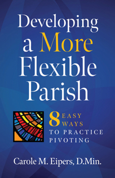 Paperback Developing a More Flexible Parish: 8 Easy Ways to Practice Pivoting Book
