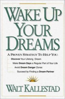 Paperback Wake Up Your Dreams: A Prove Strategy to Help You: Discover Your Lifelong Dream, Make Dream Days a Regular Part of Your Life, Avoid Dream D Book