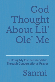 Paperback God Thought About Lil' Ole' Me: Building My Divine Friendship Through Conversational Prayer Book