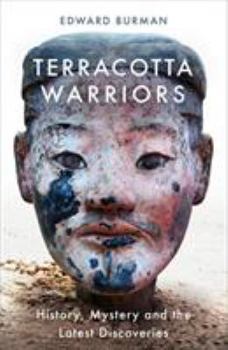 Hardcover Terracotta Warriors: 2,000 Years of History, Mystery and New Discovery Book