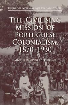 The 'civilising Mission' of Portuguese Colonialism, 1870-1930