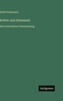 Kelten und Germanen: Eine historische Untersuchung (German Edition)