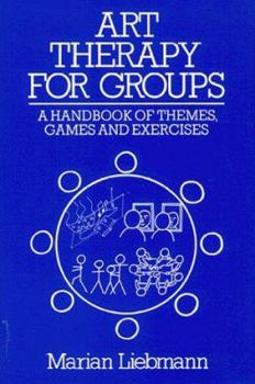 Paperback Art Therapy for Groups: A Handbook of Themes, Games and Exercises Book