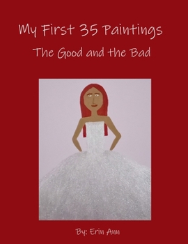 Paperback My First 35 Paintings: The Good and the Bad Book