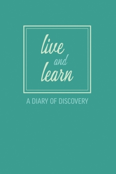 Live and Learn: A Diary of Discovery