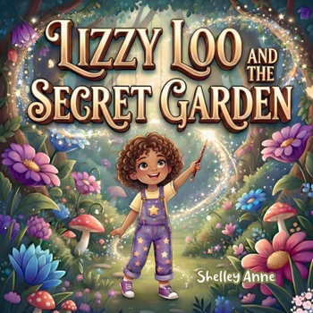 Lizzy Loo And The Secret Garden (The Magical Adventures Of Lizzy Loo)