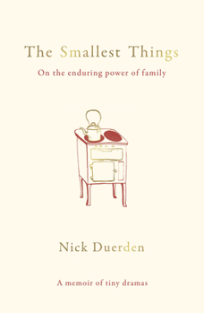 Hardcover The Smallest Things: On the Enduring Power of Family - A Memoir of Tiny Dramas Book