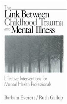 Paperback The Link Between Childhood Trauma and Mental Illness: Effective Interventions for Mental Health Professionals Book