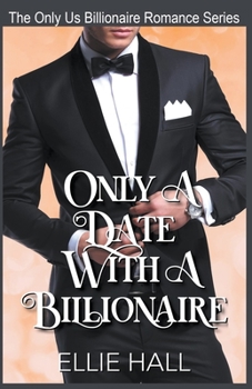 Only a Date with a Billionaire: Clean Christian Heartwarming Romance - Book #1 of the Only Us Billionaire