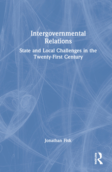 Hardcover Intergovernmental Relations: State and Local Challenges in the Twenty-First Century Book