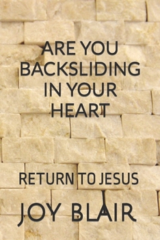 Paperback Are You Backsliding in Your Heart: Return Back to Jesus Book