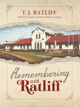Hardcover Remembering with Ratliff: Historical Newspaper Columns of DeQuincy, Louisiana Book