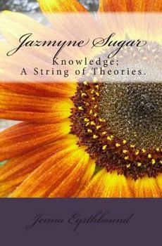 Paperback Jazmyne Sugar: Book I...Knowledge is a string of theories... Book
