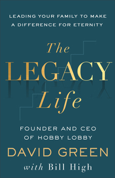 Hardcover The Legacy Life: Leading Your Family to Make a Difference for Eternity Book