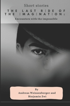 The last ride of the imagination:: Encounters with the impossible