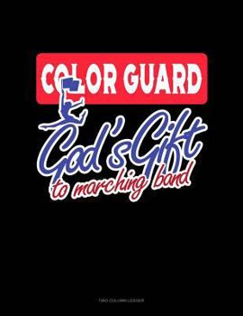 Color Guards God's Gift To Marching Band: Two Column Ledger