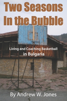 Paperback Two Seasons in the Bubble: Living and Coaching Basketball in Bulgaria Book