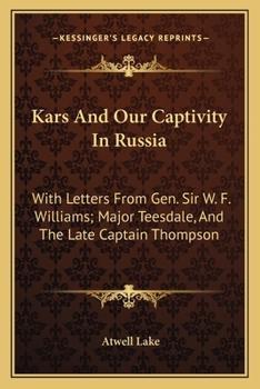 Paperback Kars And Our Captivity In Russia: With Letters From Gen. Sir W. F. Williams; Major Teesdale, And The Late Captain Thompson Book