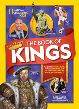 Hardcover The Book of Kings: Magnificent Monarchs, Notorious Nobles, and Distinguished Dudes Who Ruled the World Book