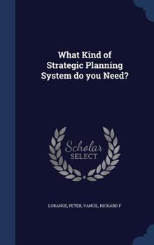 Hardcover What Kind of Strategic Planning System do you Need? Book