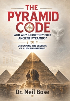 Paperback The Pyramid Code: Who, Why & How They Built Ancient Pyramids?: Unlocking the Secrets of Alien Engineering Book