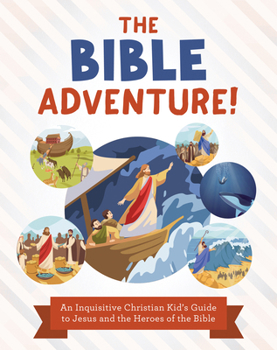 Paperback The Bible Adventure!: An Inquisitive Christian Kid's Guide to Jesus and the Heroes of the Bible Book