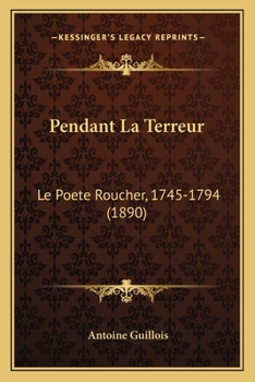 Paperback Pendant La Terreur: Le Poete Roucher, 1745-1794 (1890) [French] Book