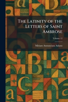 The Latinity Of The Letters Of Saint Ambrose