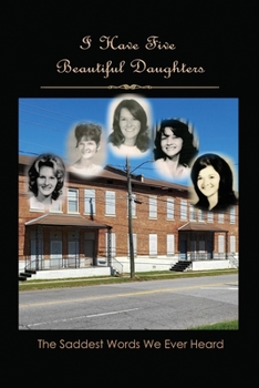 Paperback I Have Five Beautiful Daughters: The Saddest Words We Ever Heard Book