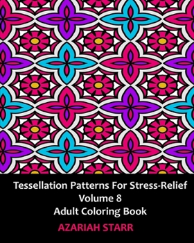 Paperback Tessellation Patterns for Stress-Relief Volume 8: Adult Coloring Book