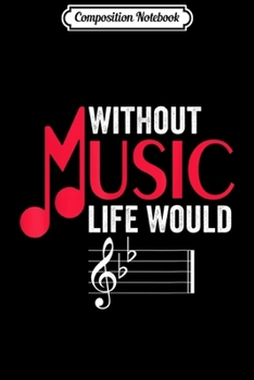 Paperback Composition Notebook: Without Music Life Would B Flat Funny Musical Notes Pun Journal/Notebook Blank Lined Ruled 6x9 100 Pages Book