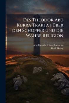Paperback Des Theodor Abû Kurra Traktat über den Schöpfer und die Wahre Religion [German] Book