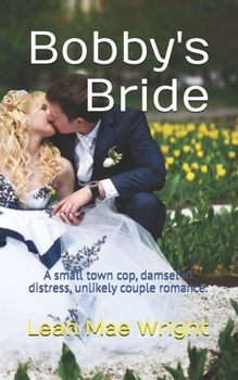 Paperback Bobby's Bride: A small town cop, damsel in distress, unlikely couple romance. Book