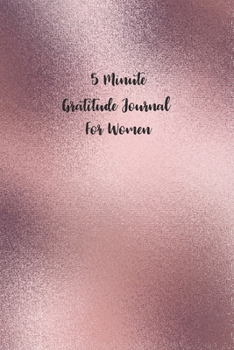 Paperback 5 Minute Gratitude Journal For Women: 3 Thinks Thankful For Gratitude Journal Book Record Daily Reflection Mindful Thankfulness Happiness and Motivati Book